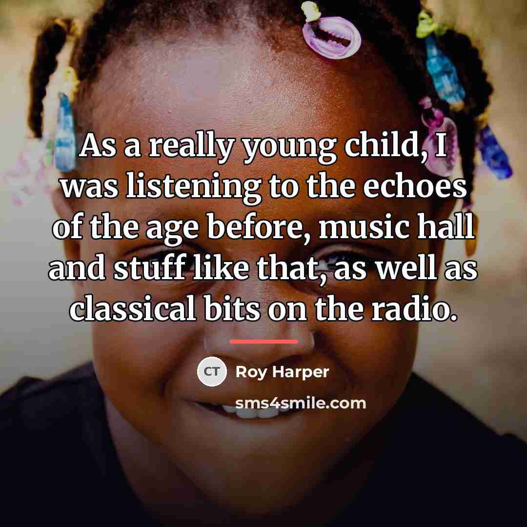 “As a really young child, I was listening to the…” quote by Roy Harper