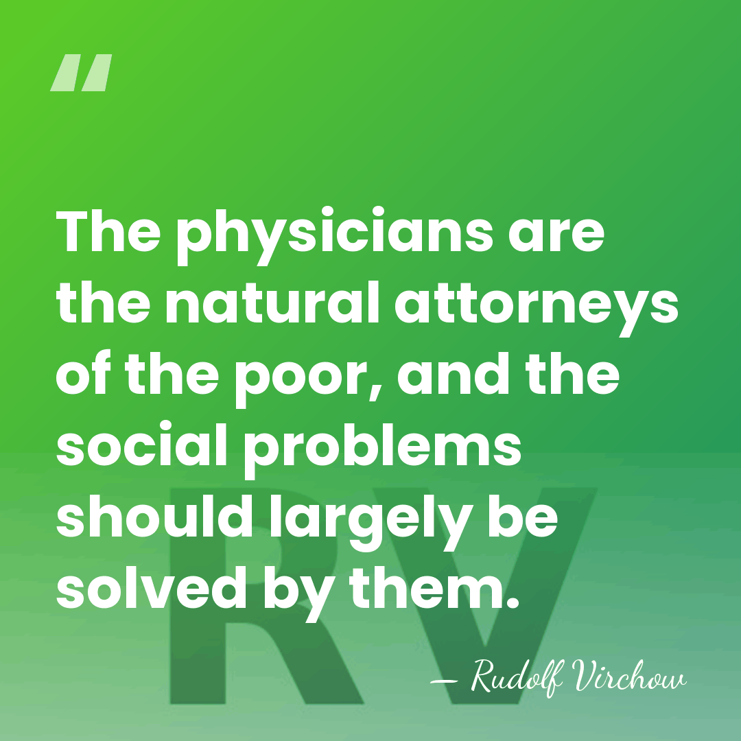The physicians are the natural attorneys of the poor, and the social&hellip; - Rudolf Virchow