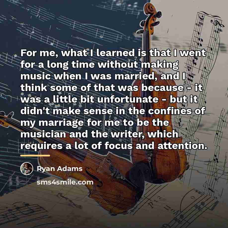 “For me, what I learned is that I went for…” quote by Ryan Adams