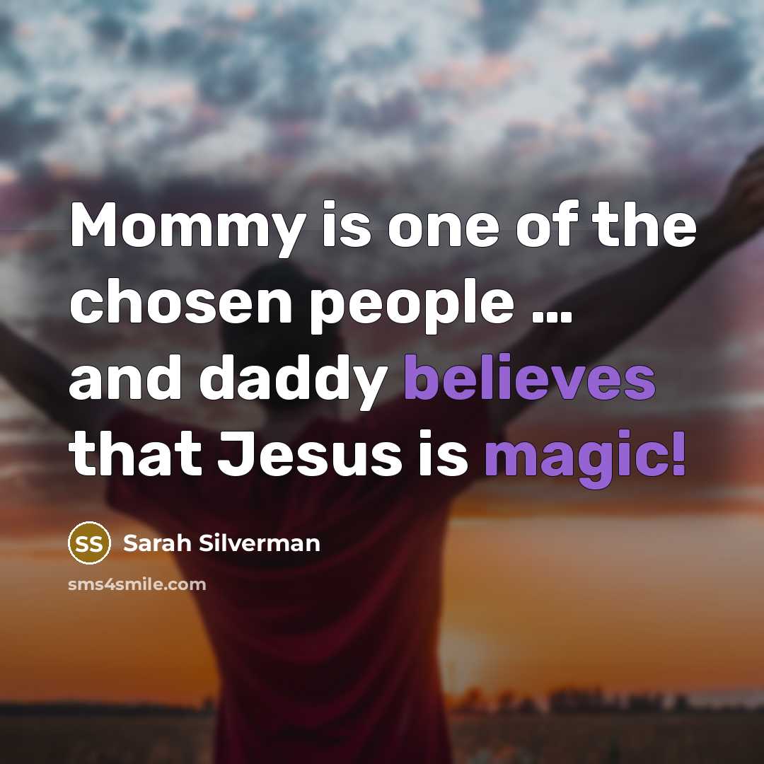 “Mommy is one of the chosen people … and daddy…” quote by Sarah Silverman