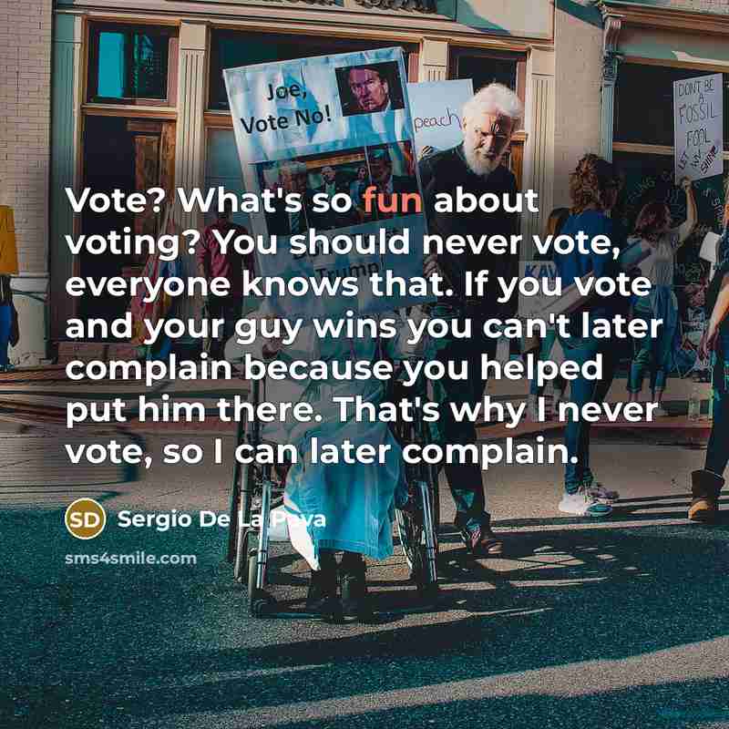 “Vote? What's so fun about voting? You should never vote,…” quote by Sergio De La Pava
