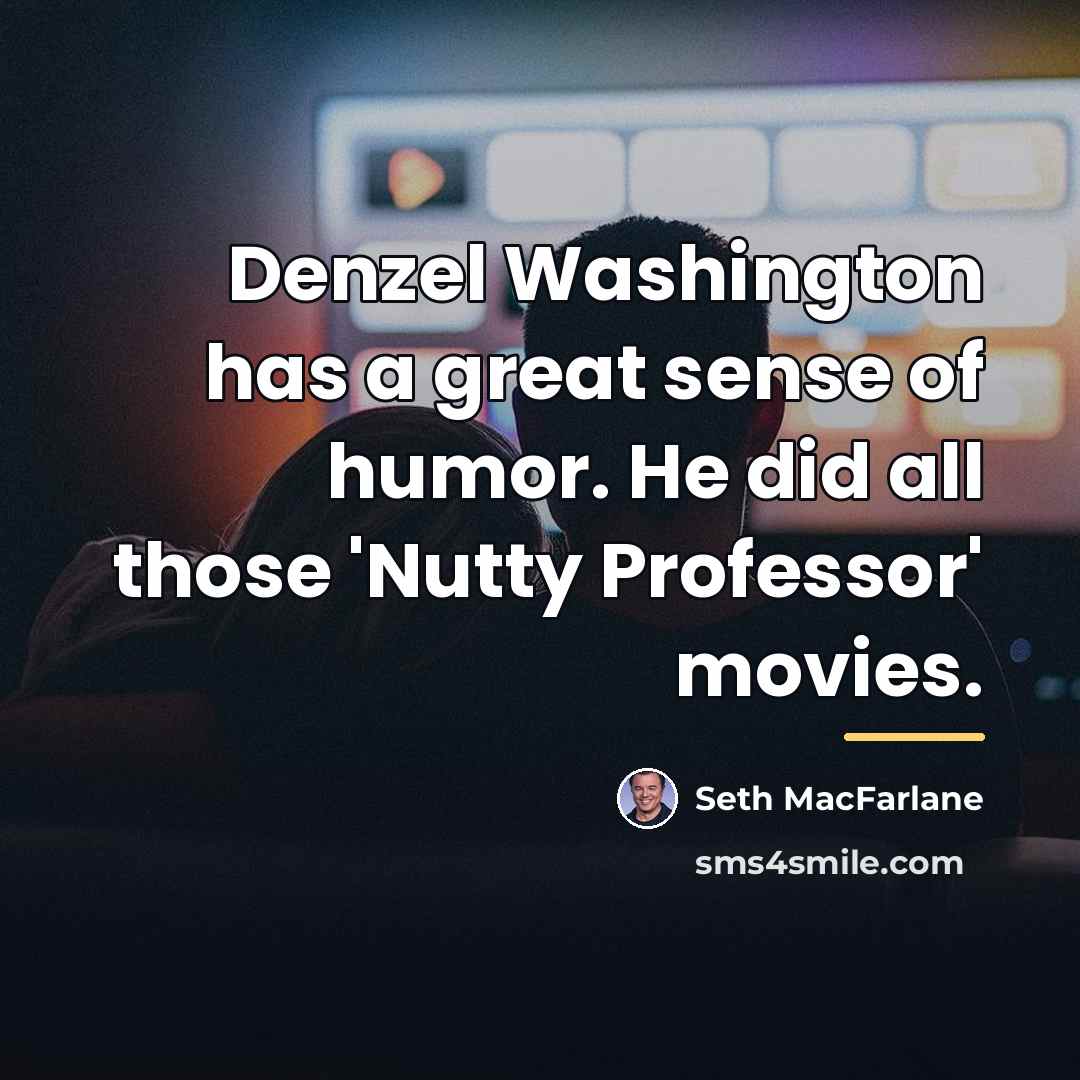 “Denzel Washington has a great sense of humor. He did…” quote by Seth MacFarlane