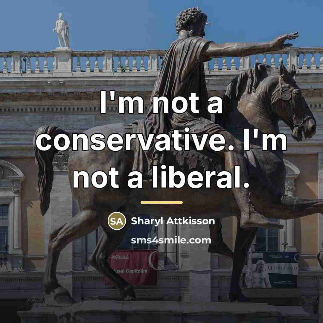 “I'm not a conservative. I'm not a liberal.…” quote by Sharyl Attkisson