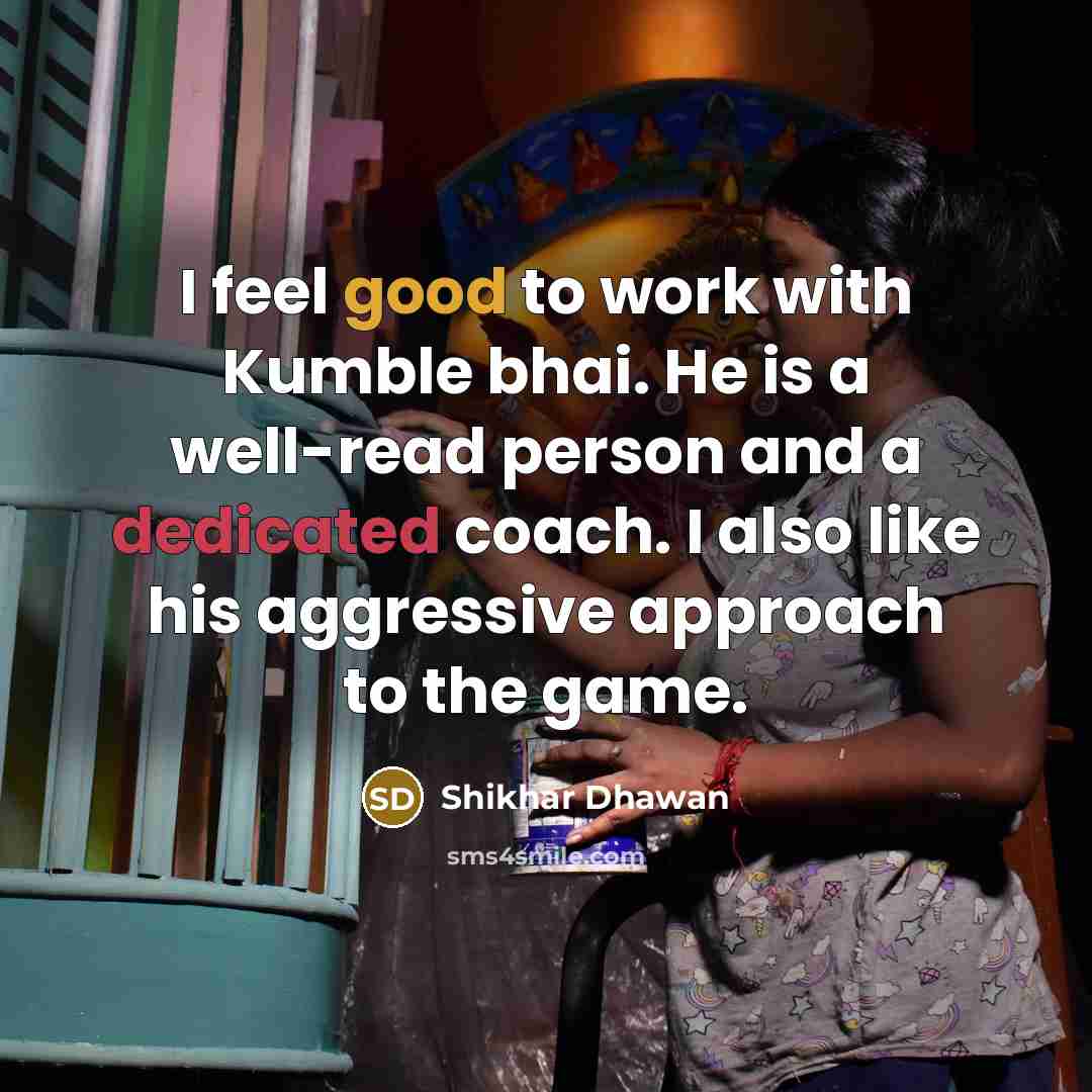 “I feel good to work with Kumble bhai. He is…” quote by Shikhar Dhawan