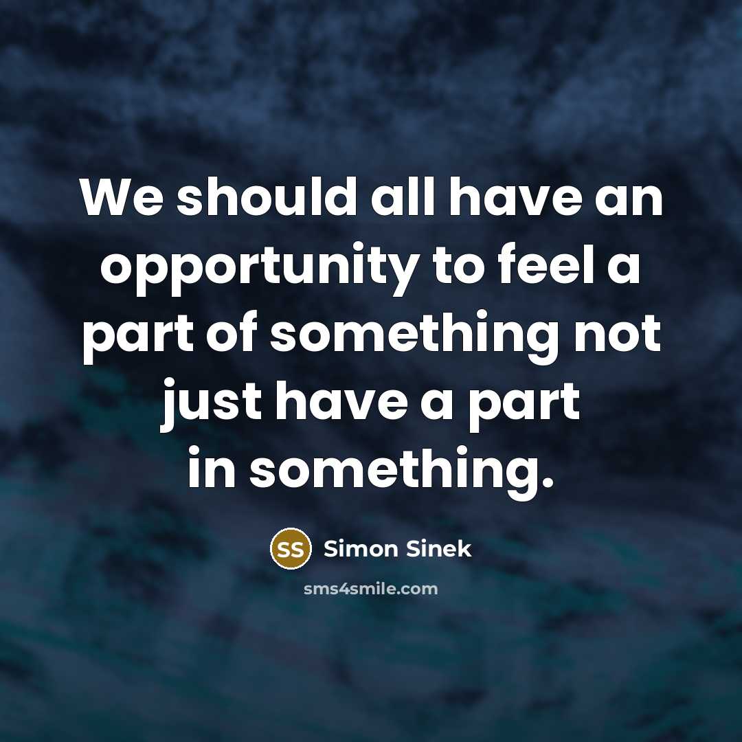 “We should all have an opportunity to feel a part…” quote by Simon Sinek