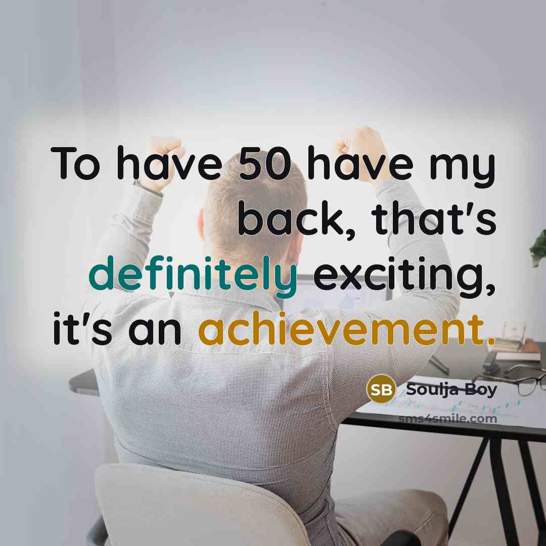 “To have 50 have my back, that's definitely exciting, it's an achievement.” quote by Soulja Boy
