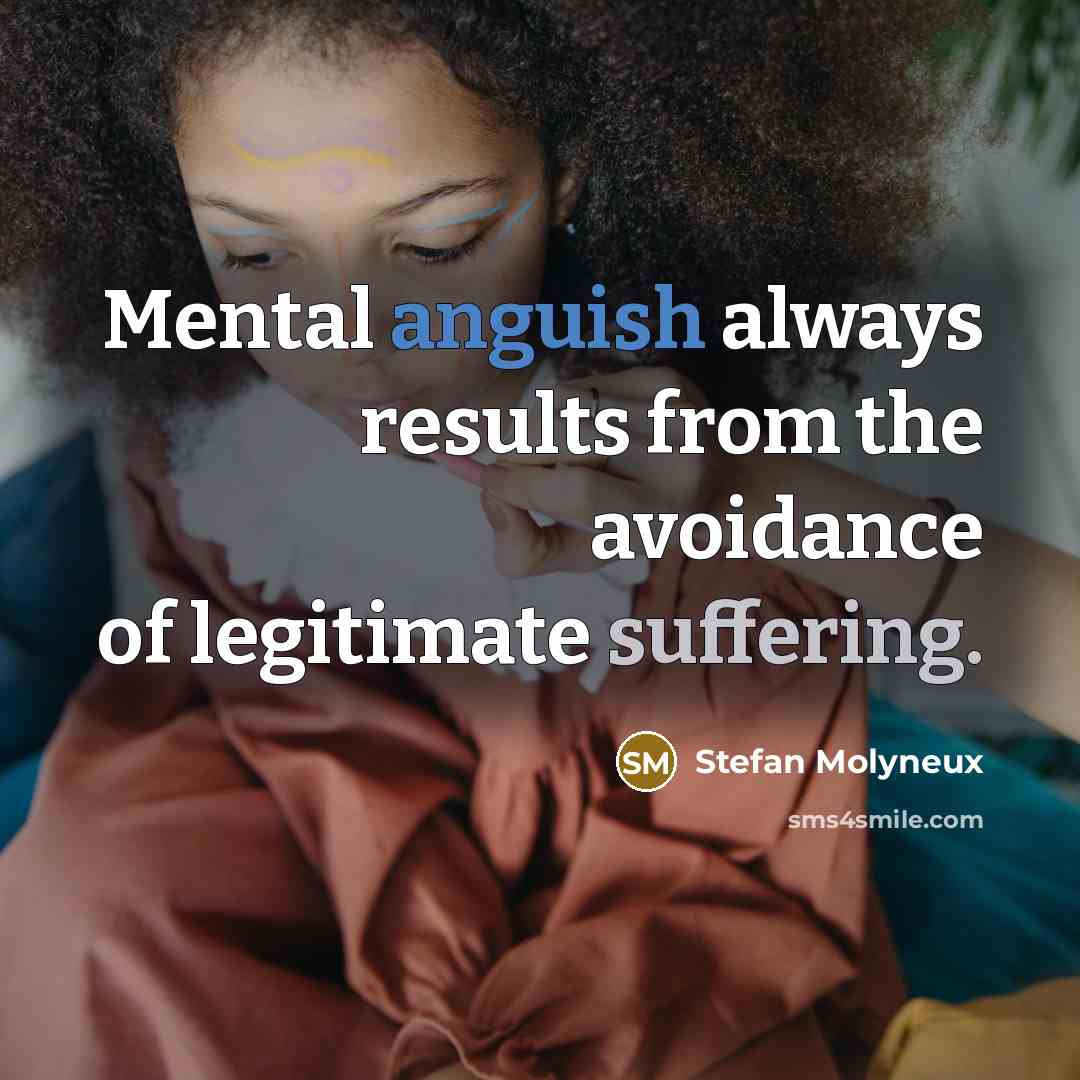 “Mental anguish always results from the avoidance of legitimate suffering.…” quote by Stefan Molyneux