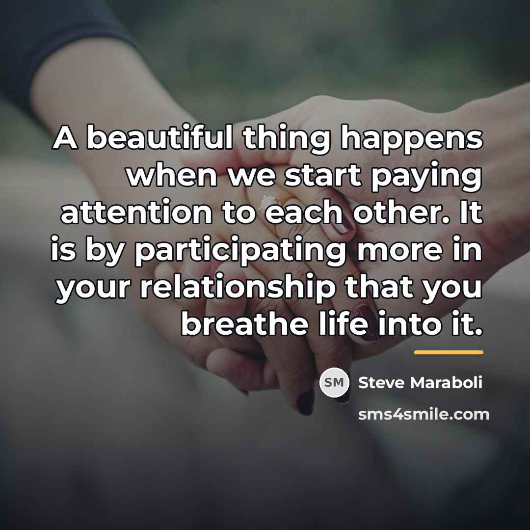 “A beautiful thing happens when we start paying attention to…” quote by Steve Maraboli