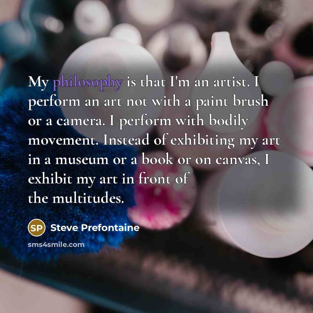 “My philosophy is that I'm an artist. I perform an…” quote by Steve Prefontaine