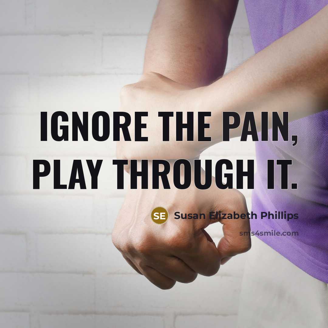 “ignore the pain, play through it.…” quote by Susan Elizabeth Phillips