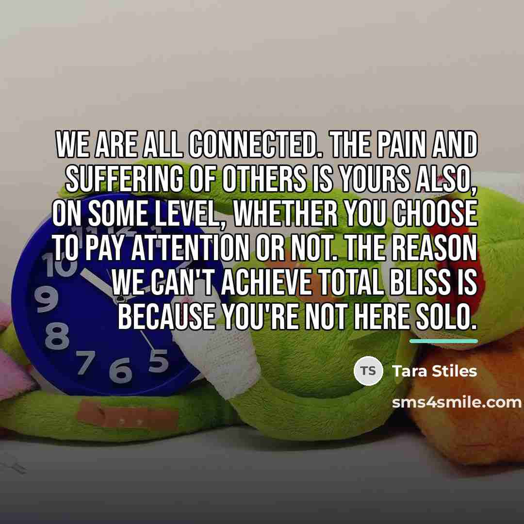 “We are all connected. The pain and suffering of others…” quote by Tara Stiles