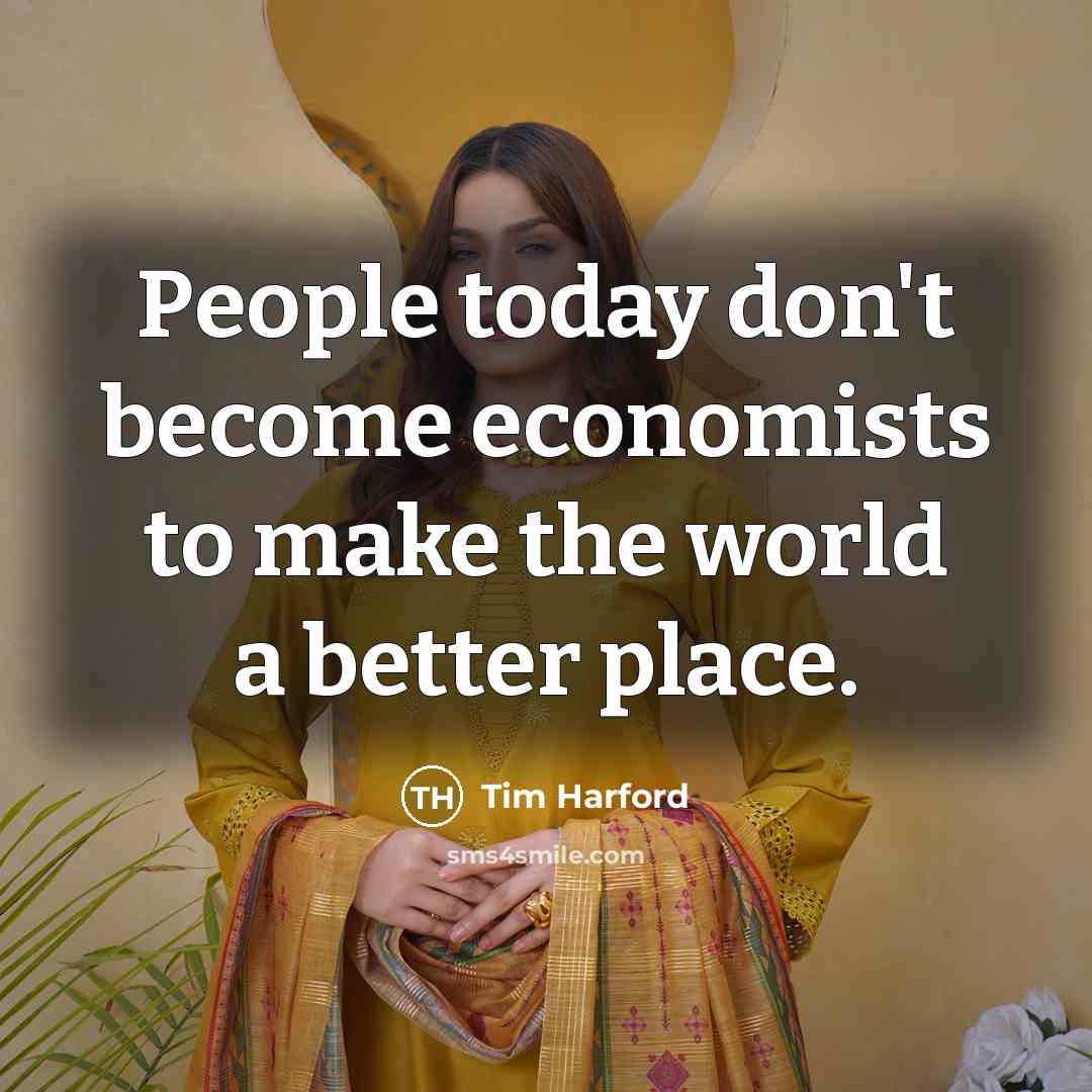 “People today don't become economists to make the world a…” quote by Tim Harford