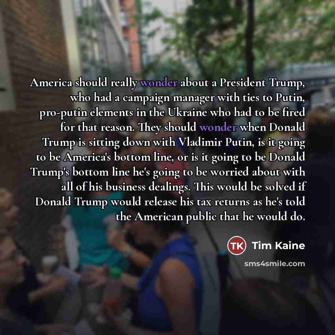 “America should really wonder about a President Trump, who had…” quote by Tim Kaine