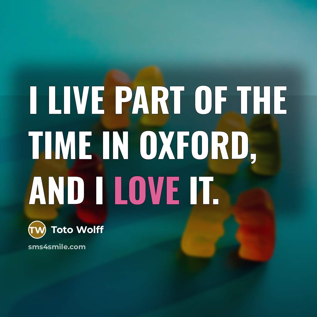 “I live part of the time in Oxford, and I…” quote by Toto Wolff