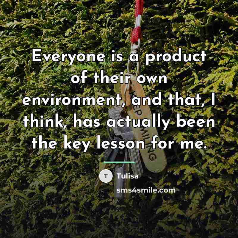 “Everyone is a product of their own environment, and that,…” quote by Tulisa