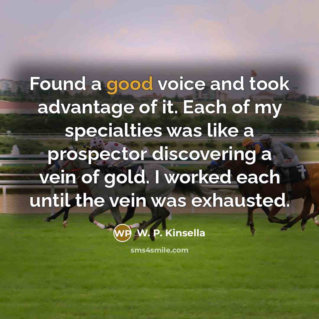 “Found a good voice and took advantage of it. Each…” quote by W. P. Kinsella