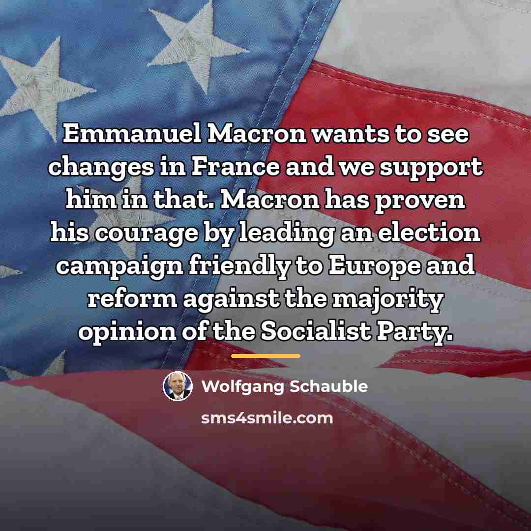 “Emmanuel Macron wants to see changes in France and we…” quote by Wolfgang Schauble