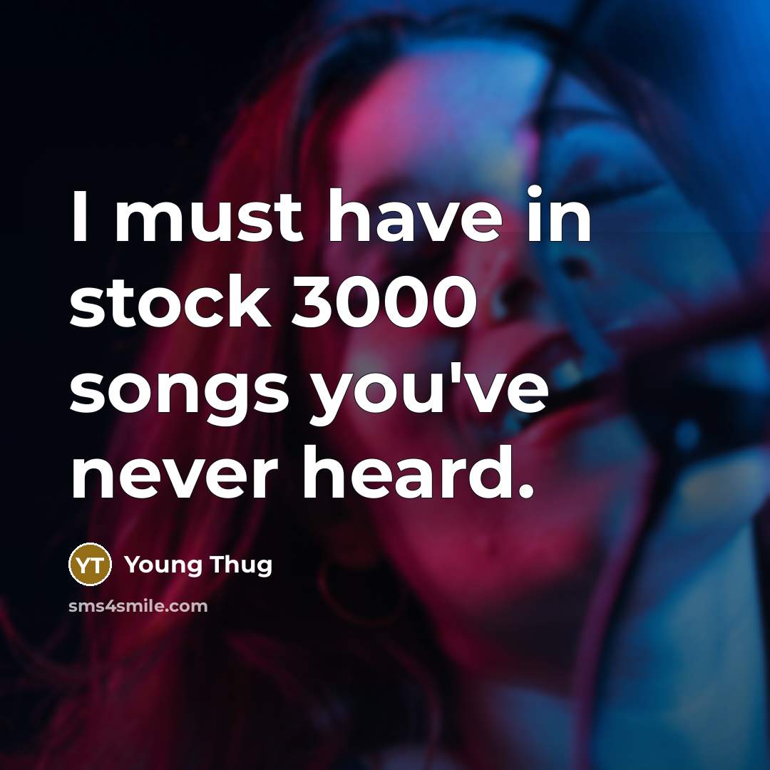 “I must have in stock 3000 songs you've never heard.…” quote by Young Thug