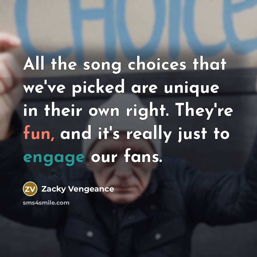 “All the song choices that we've picked are unique in…” quote by Zacky Vengeance