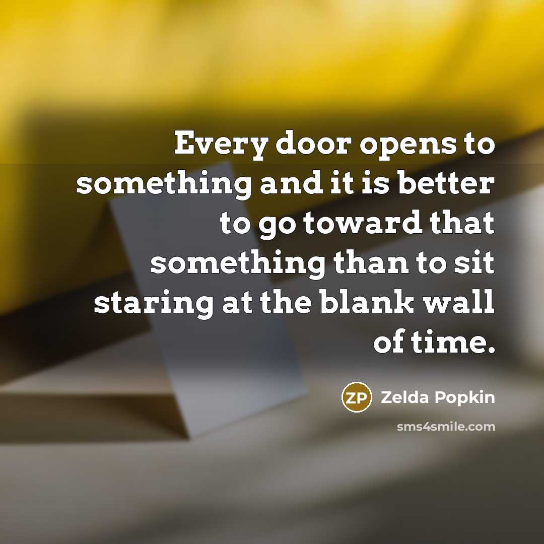 “Every door opens to something and it is better to…” quote by Zelda Popkin