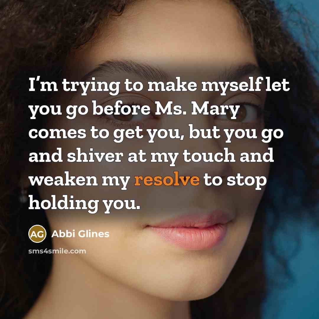 “I’m trying to make myself let you go before Ms.…” quote by Abbi Glines