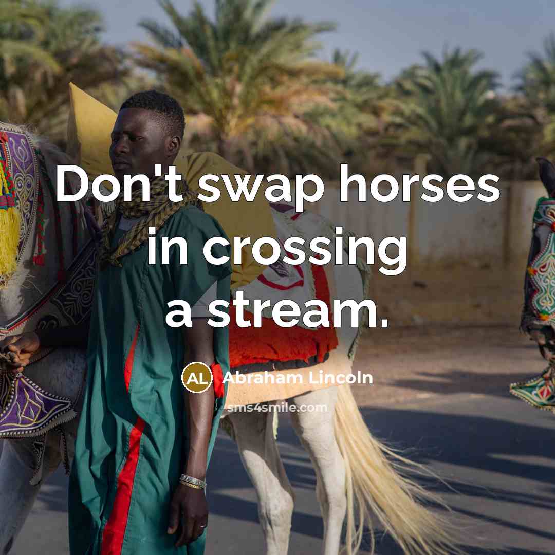 “Don't swap horses in crossing a stream.…” quote by Abraham Lincoln