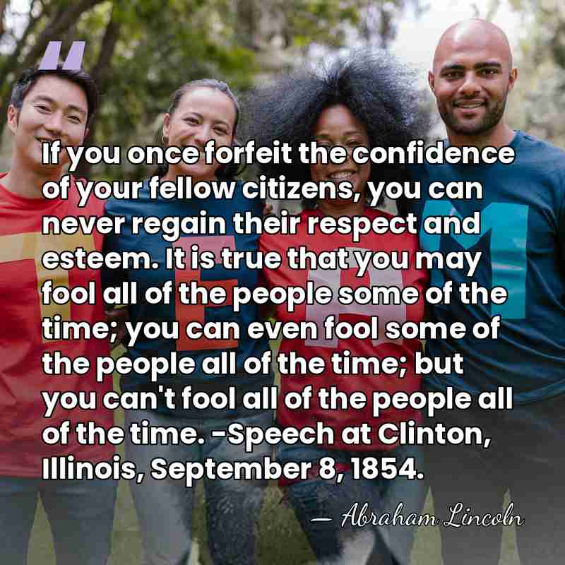 If you once forfeit the confidence of your fellow citizens, you can&hellip; - Abraham Lincoln