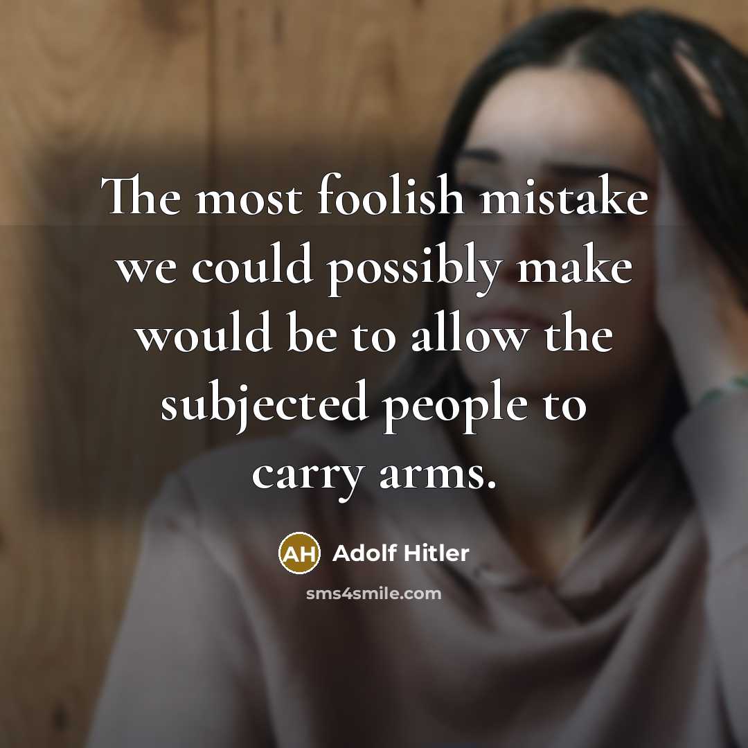 “The most foolish mistake we could possibly make would be…” quote by Adolf Hitler