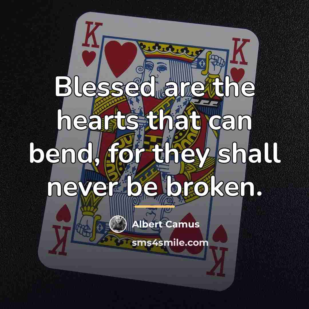 “Blessed are the hearts that can bend, for they shall…” quote by Albert Camus
