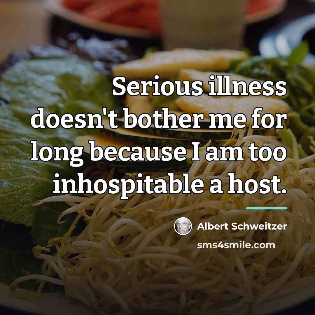 “Serious illness doesn't bother me for long because I am…” quote by Albert Schweitzer