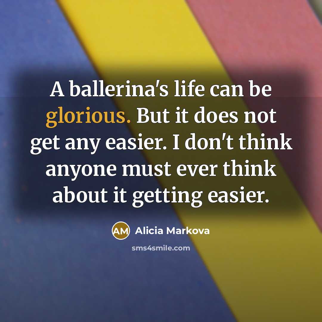 “A ballerina's life can be glorious. But it does not…” quote by Alicia Markova