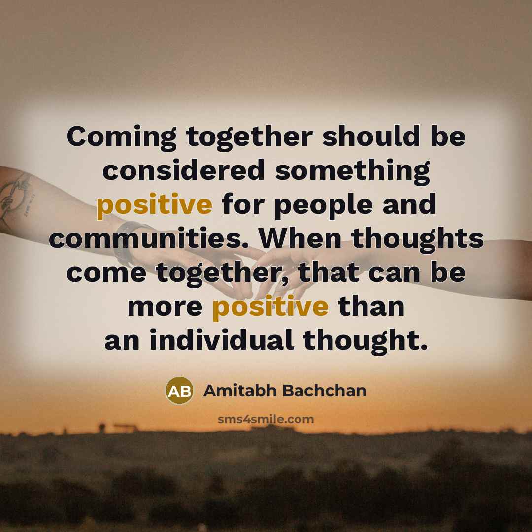 “Coming together should be considered something positive for people and…” quote by Amitabh Bachchan