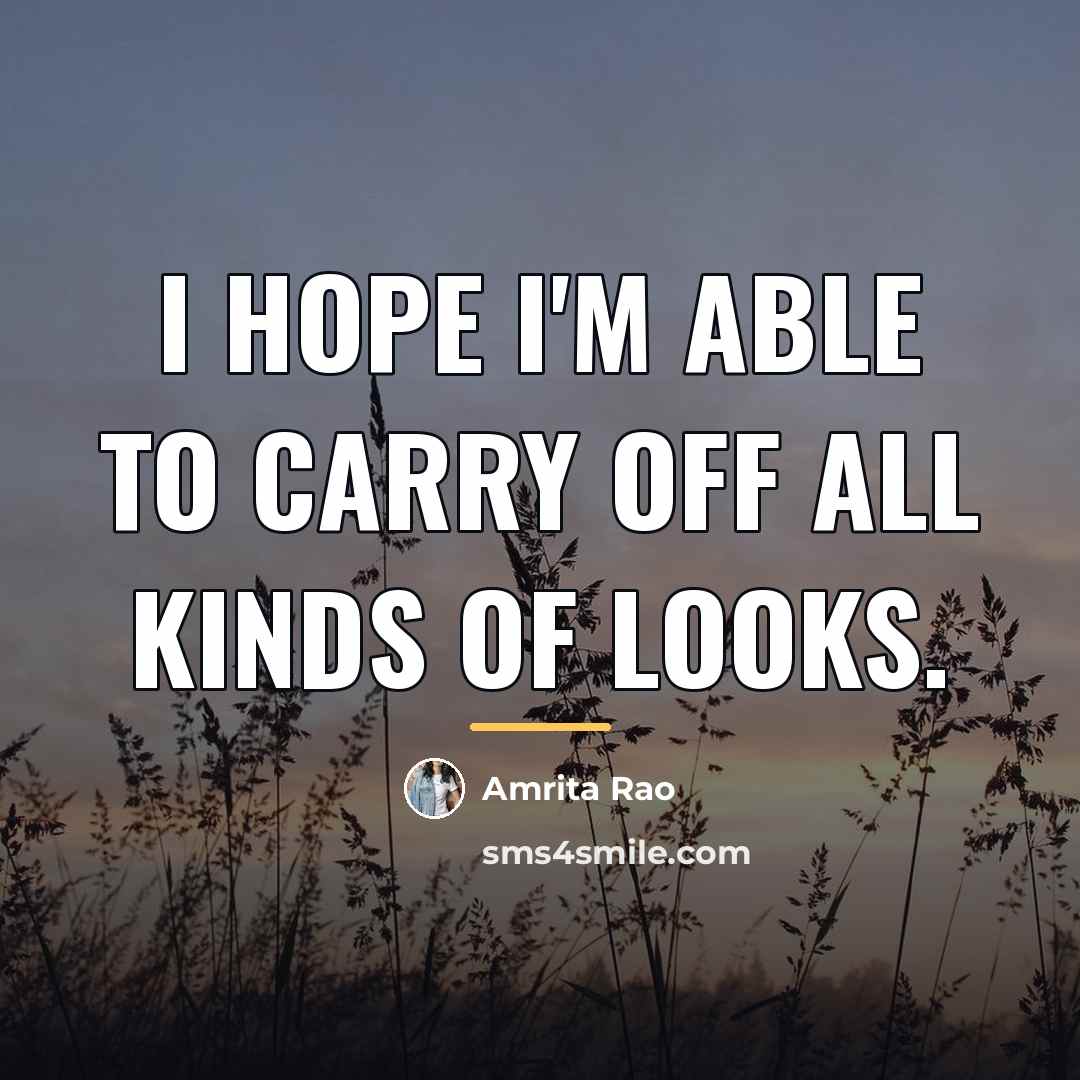 “I hope I'm able to carry off all kinds of…” quote by Amrita Rao