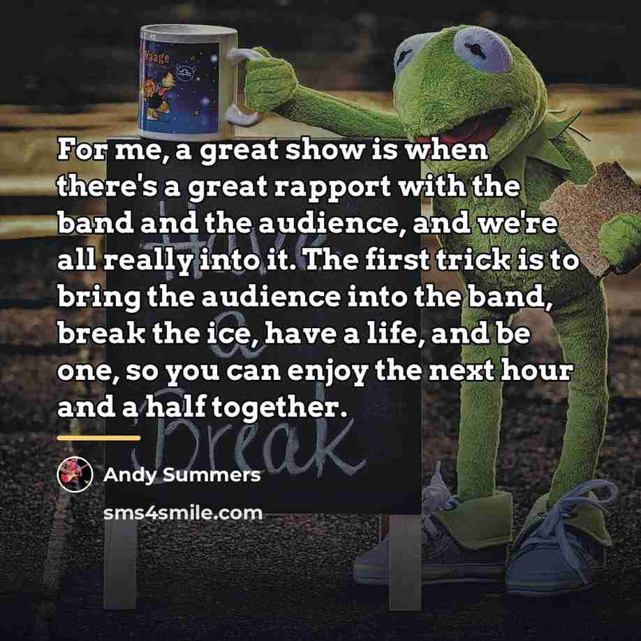 “For me, a great show is when there's a great…” quote by Andy Summers
