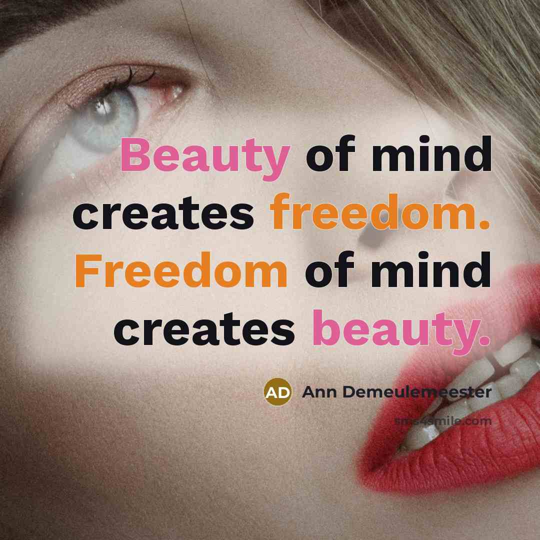 “Beauty of mind creates freedom. Freedom of mind creates beauty.…” quote by Ann Demeulemeester