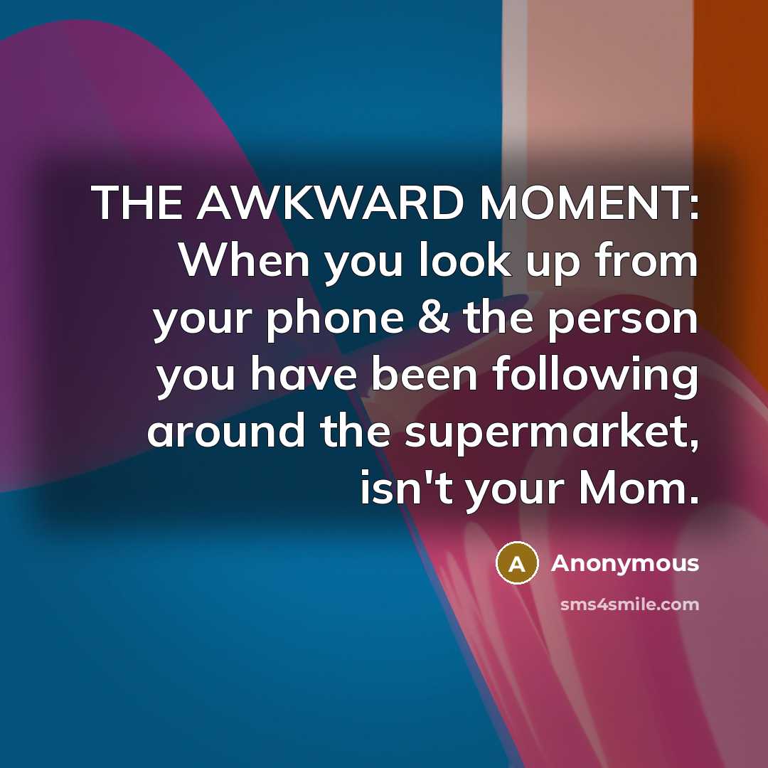 “THE AWKWARD MOMENT: When you look up from your phone…” quote by Anonymous