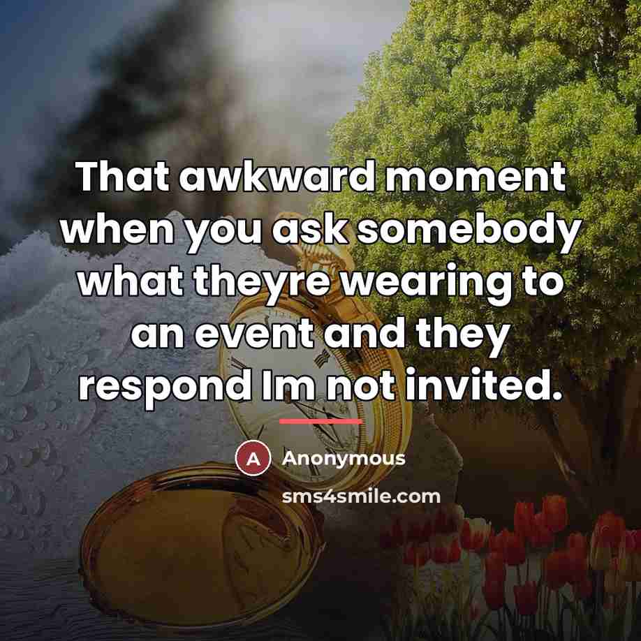 “That awkward moment when you ask somebody what theyre wearing…” quote by Anonymous