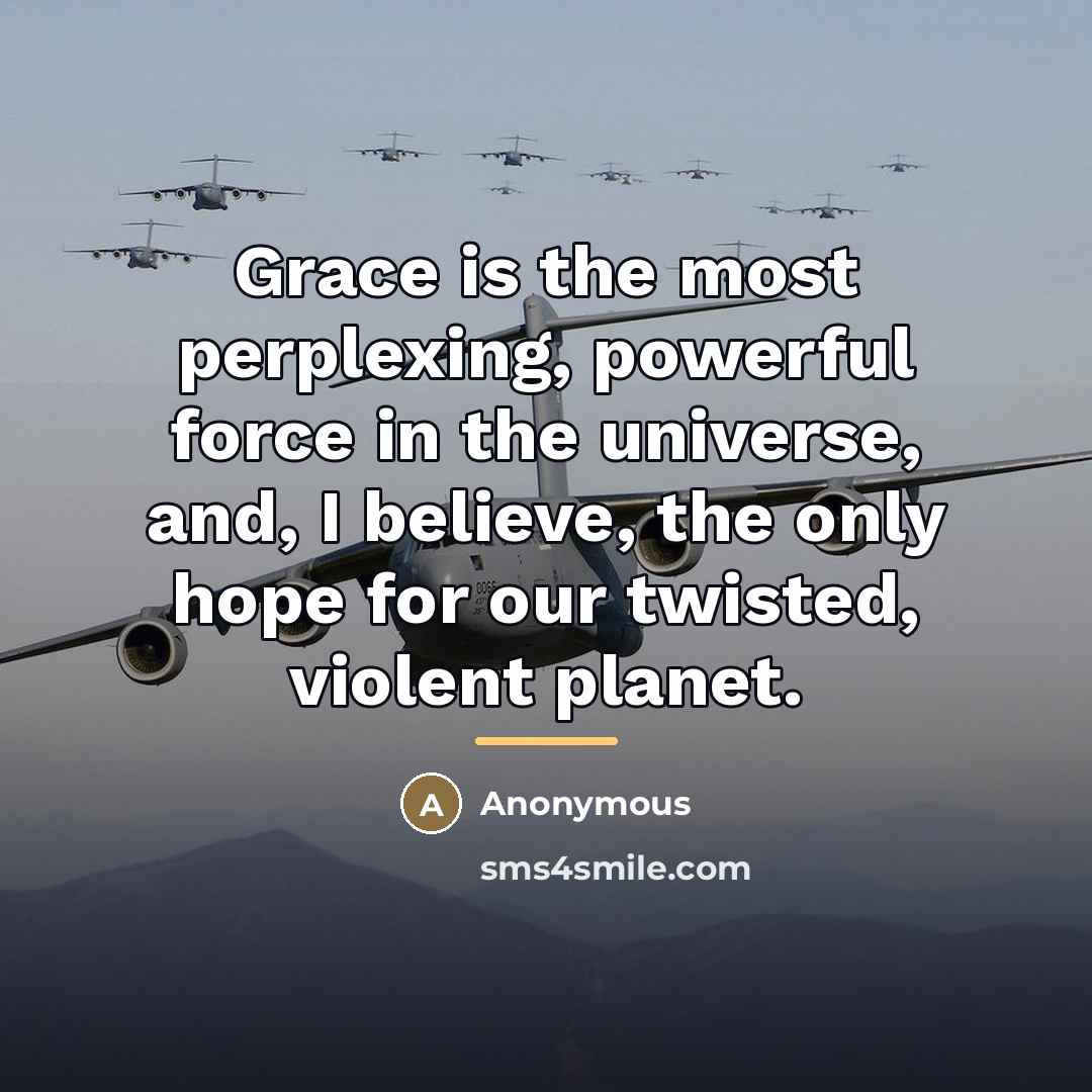 “Grace is the most perplexing, powerful force in the universe,…” quote by Anonymous