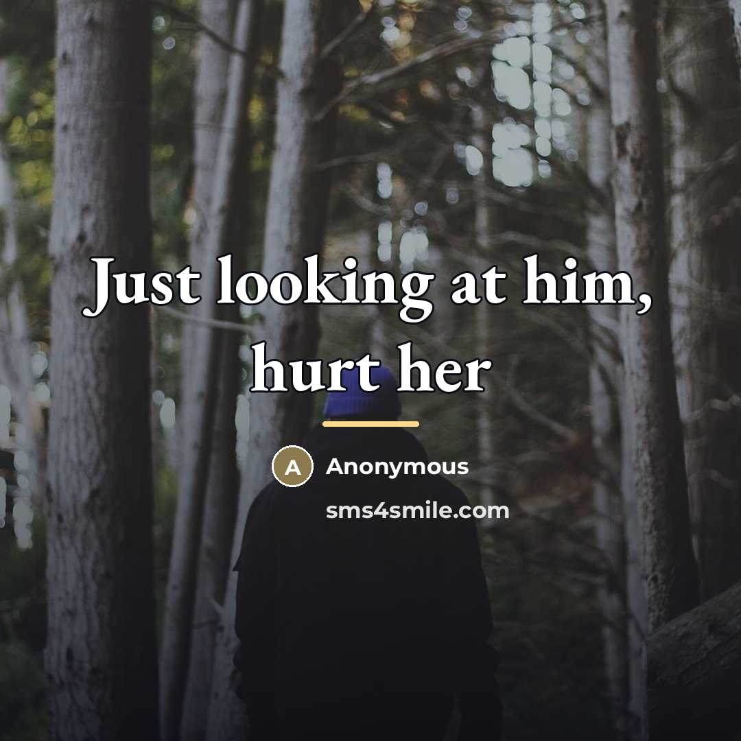 “Just looking at him, hurt her…” quote by Anonymous