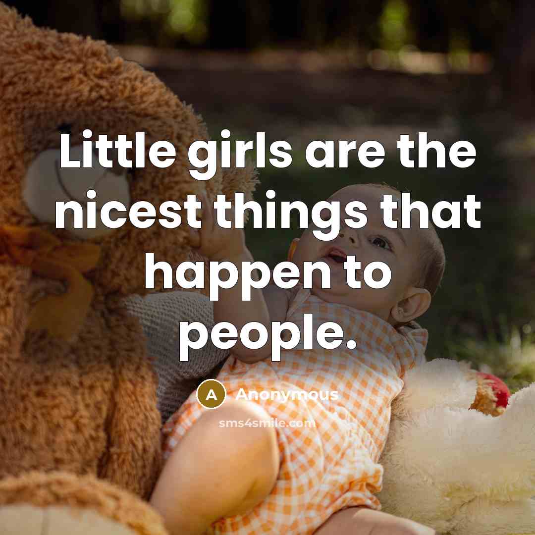 “Little girls are the nicest things that happen to people.…” quote by Anonymous