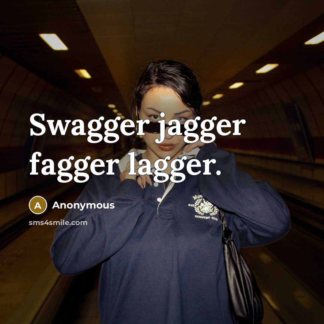 “Swagger jagger fagger lagger.…” quote by Anonymous