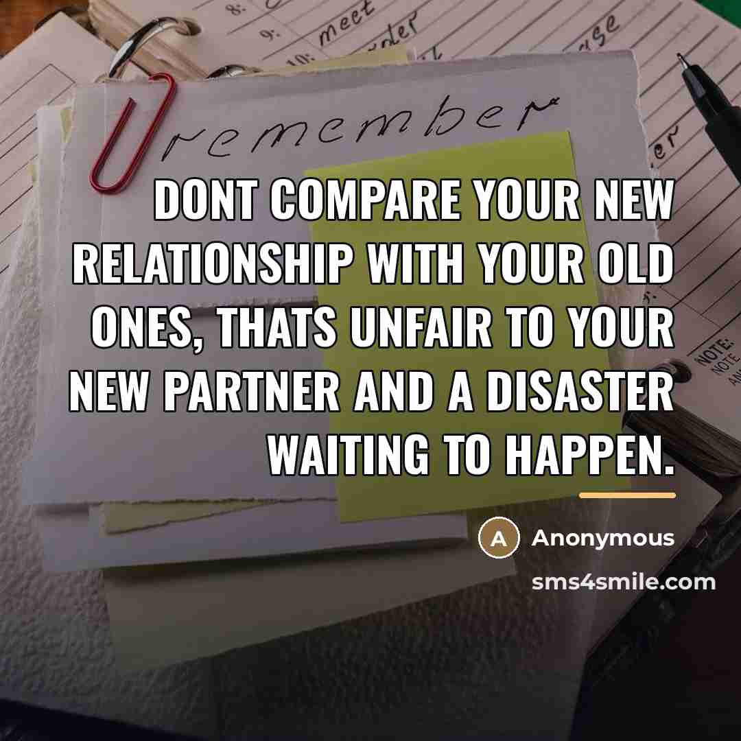 “Dont compare your new relationship with your old ones, thats…” quote by Anonymous