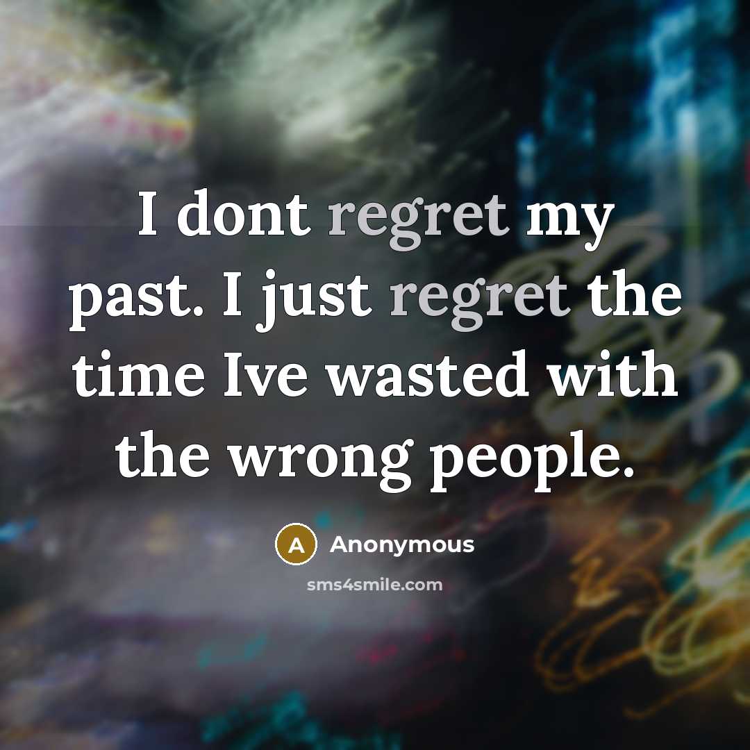 “I dont regret my past. I just regret the time…” quote by Anonymous