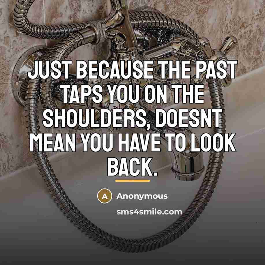 “Just because the past taps you on the shoulders, doesnt…” quote by Anonymous