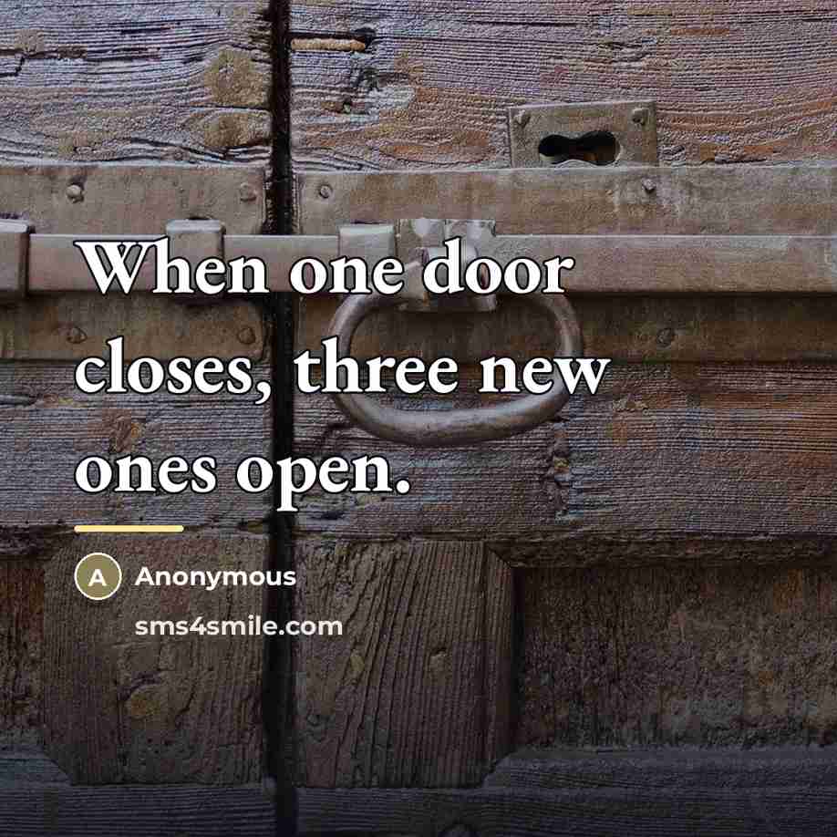 “When one door closes, three new ones open.…” quote by Anonymous