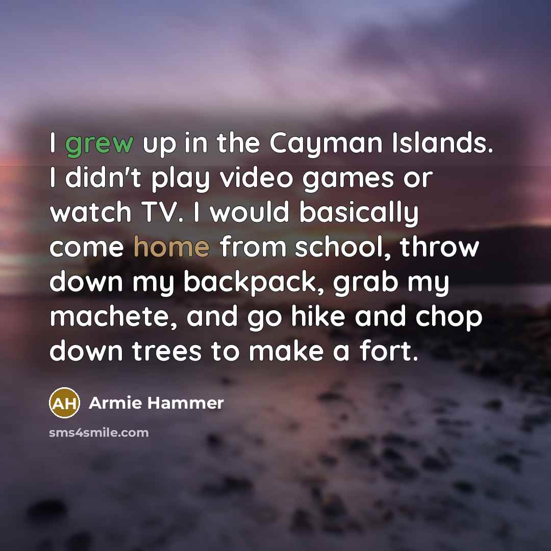 “I grew up in the Cayman Islands. I didn't play…” quote by Armie Hammer
