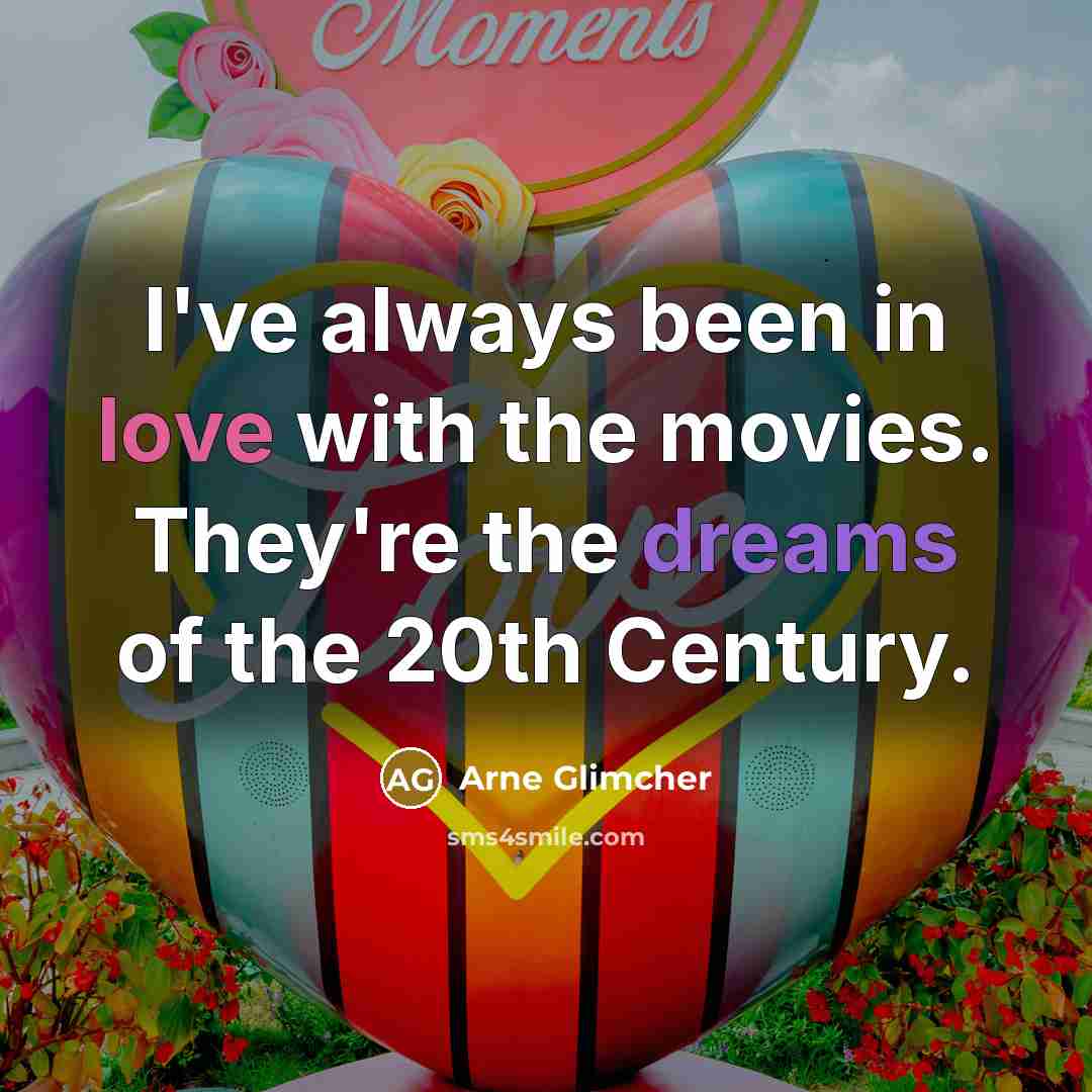 “I've always been in love with the movies. They're the…” quote by Arne Glimcher