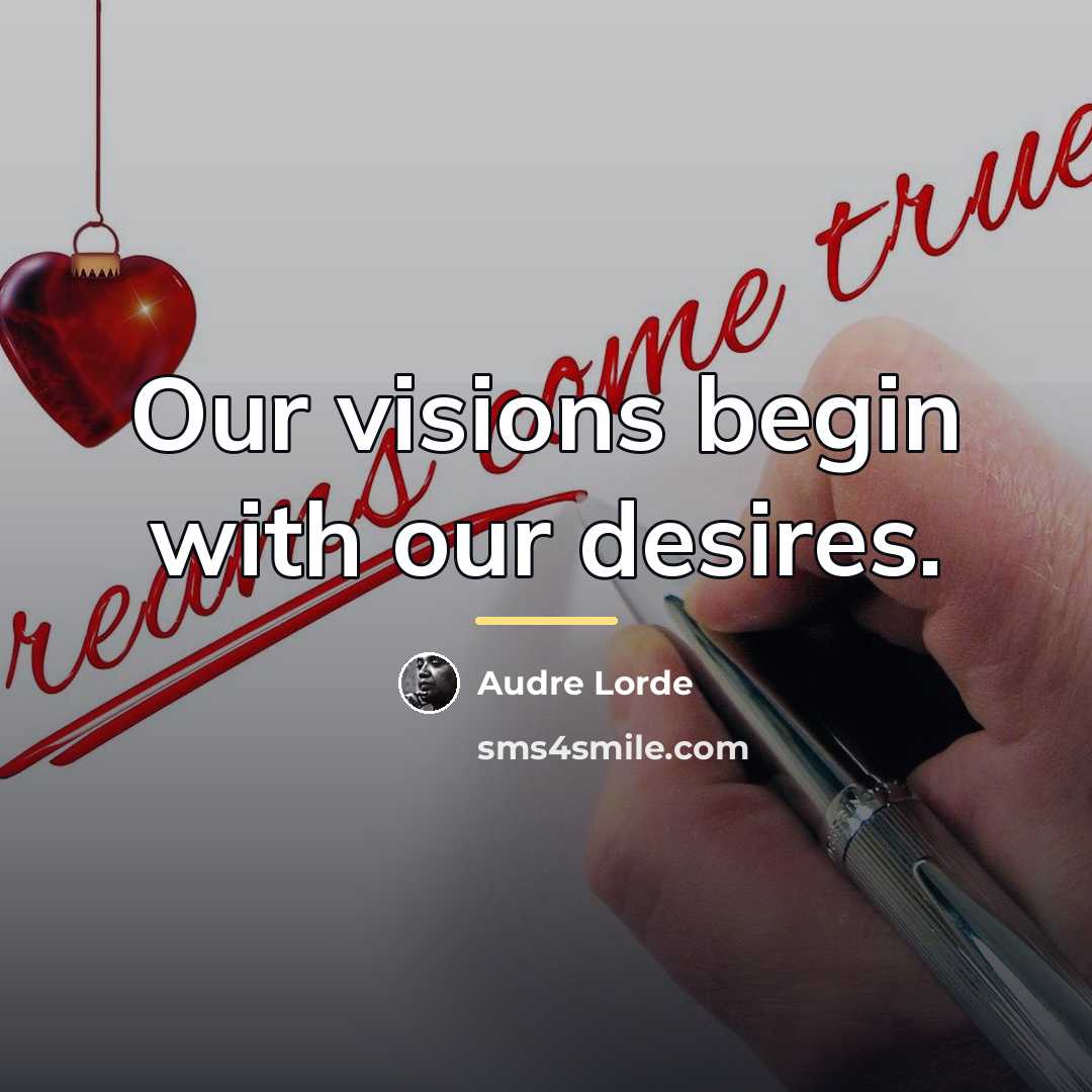 “Our visions begin with our desires.…” quote by Audre Lorde