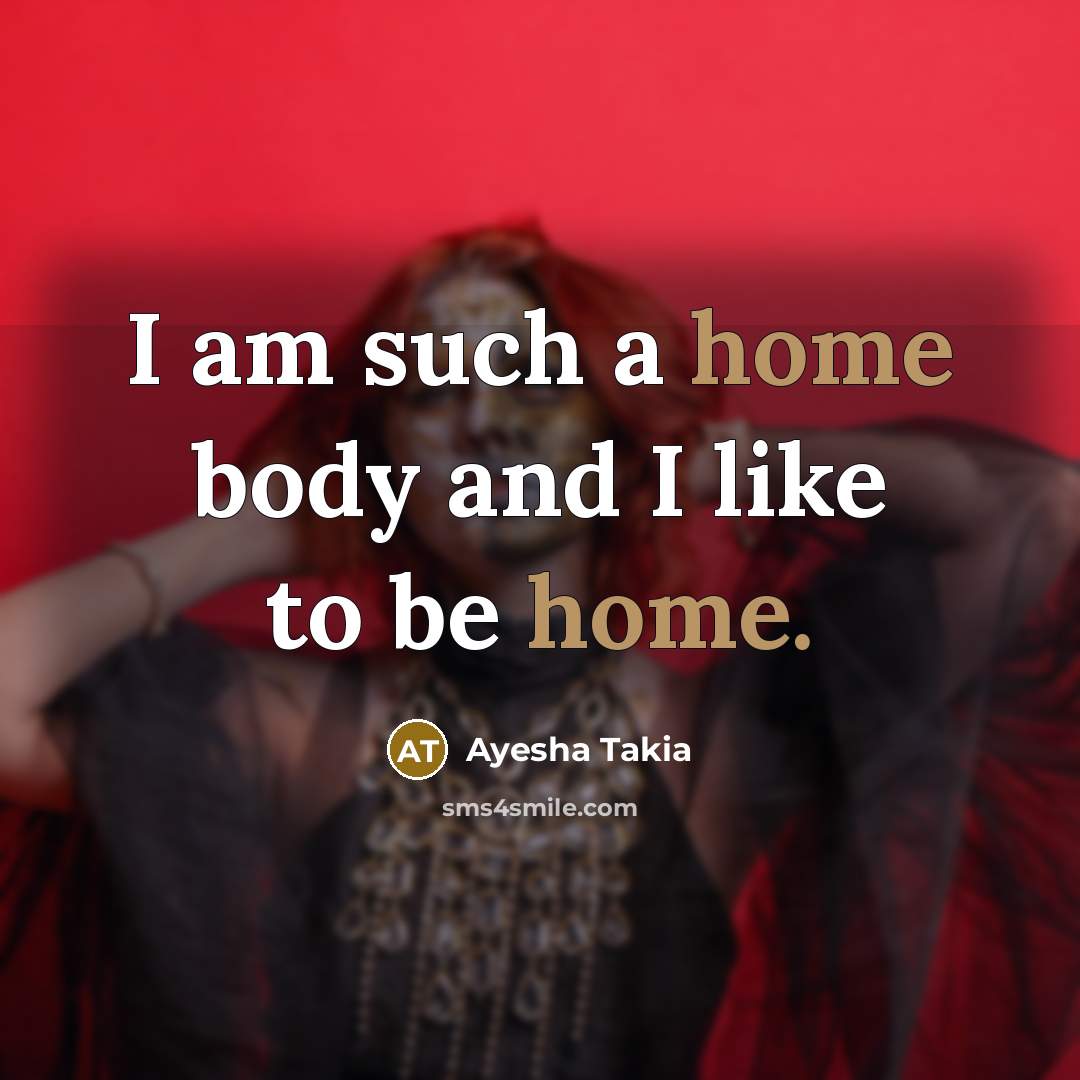 “I am such a home body and I like to…” quote by Ayesha Takia