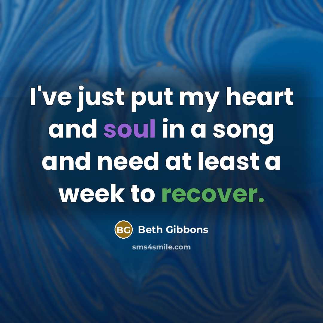 “I've just put my heart and soul in a song…” quote by Beth Gibbons